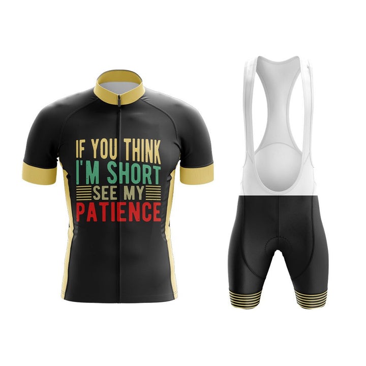 If You Think I'm Short See My Patience Cycling Kit